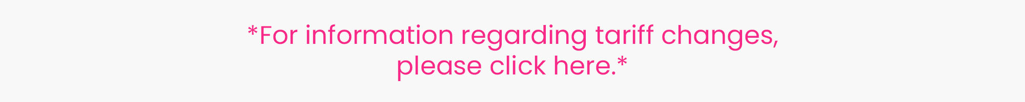 For information regarding tariff changes, please click here.*